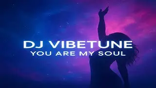 Dj VibeTune   You Are My Soul