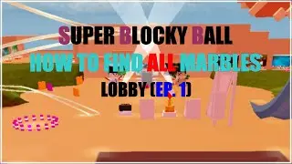 HOW TO FIND ALL THE MARBLES : LOBBY | Roblox Super Blocky Ball
