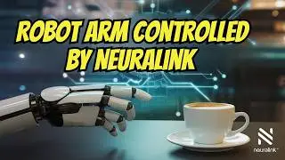 Elon Musk&rsquo;s Neuralink: Brain Implants to Control Robotic Arms!