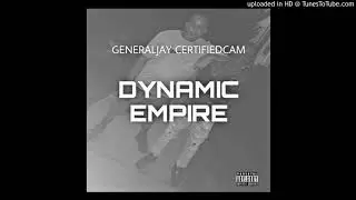 GeneralJay - Dynamic Empire (Feat. CertifiedCam)