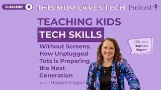Teaching Kids Tech Skills Without Screens with Hannah Hagon from Unplugged Tots