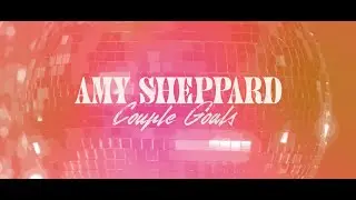 Amy Sheppard - Couple Goals (Official Lyric Video)