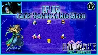 Final Fantasy V &ndash; EP 03   Faris&rsquo; Secret & Battle with the Siren