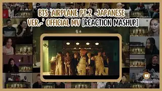 [BTS] BTS (방탄소년단) 'Airplane pt.2 (Japanese ver.)' Official MV | Reaction Mashup