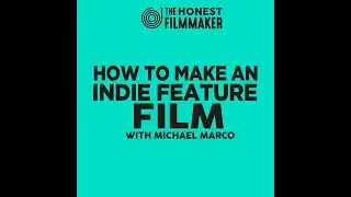 How to Make an Indie Feature Film with Michael Marco