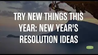 Try New Things This Year: New Year&rsquo;s Resolution Ideas