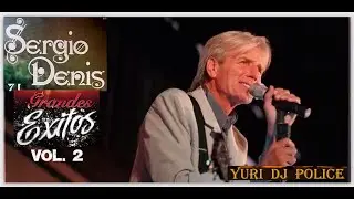 SERGIO DENIS GRANDES EXITOS VOL  2 - YURI DJ POLICE -