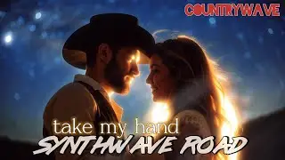 take my hand // synthwave road // #countrywave - synth with a southern kick
