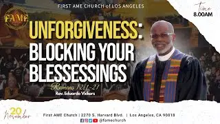 Sunday November 20, 2022 8:00AM &ldquo;Unforgiveness: Blocking Your Blessings  Rev. Eduardo Vickers