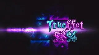 Trueffet 58% // Progress #3 // Geometry Dash [360fps]