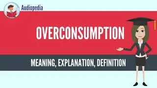 What Is OVERCONSUMPTION? OVERCONSUMPTION Definition & Meaning