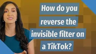 How do you reverse the invisible filter on a TikTok?