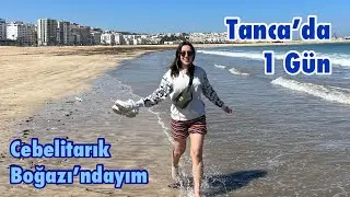 AFRİKA'DAN CEBELİTARIK BOĞAZINA BAKIŞ / Tanca'da 1 Gün