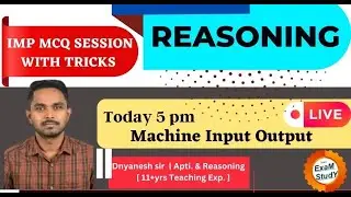 16 -  Reasoning | Machine Input Output  | By - Dnyanesh Sir