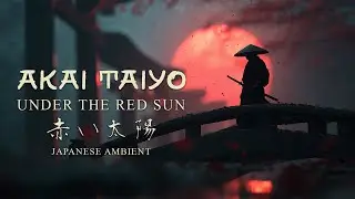 RED SUN - Japanese Zen Ambient Music with Samurai Spirit (赤い太陽)