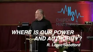 WHERE IS OUR POWER AND AUTHORITY? (full sermon) - R. Loren Sandford