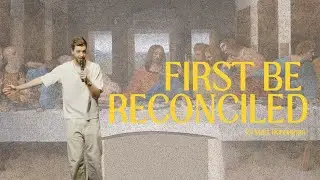 First Get Reconciled - Ps Matt Hennighan