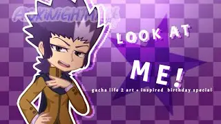 LOOK AT ME | Gacha Animation Meme | Birthday Special - Sendou Daiki