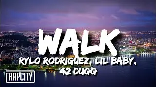Rylo Rodriguez - Walk (Lyrics) ft. Lil Baby & 42 Dugg