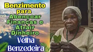 Benzimento para Abençoar Finanças e Atrair Dinheiro 💲💲 Velha Benzedeira