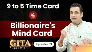 39th Episode : Billionaire's Mind Card Vs 9 to 5 Time Card | Gita In Action | Dr Vivek Bindra