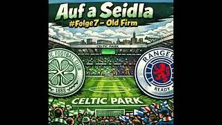 Auf a Seidla   #7 Old Firm - Das Glasgow Derby