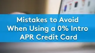 Mistakes to Avoid When Using a 0% Intro APR Credit Card