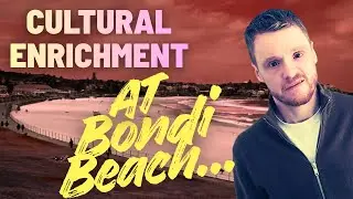 Cultural enrichment at Bondi Beach...