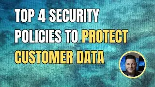 Top 4 Security Policies Every Business Needs to Protect Customer Data