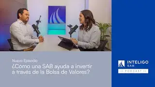 Ep. 3 | ¿Cómo una SAB ayuda a invertir a través de la Bolsa de Valores?