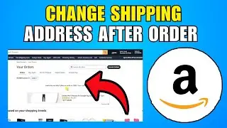 How To Change Shipping Address On Amazon After Order (2026) (Best Method)