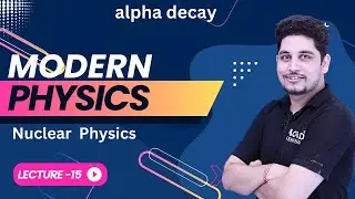 Alpha decay & Nuclear  Physics  | MODERN PHYSICS | L-15 | ACAD LEARNING