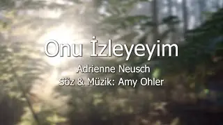 Adrienne Neusch - Onu İzleyeyim [Sözlü| Hristiyan İlahisi]