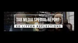Special Report: Ed Litton Reflections