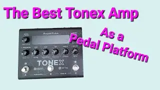 What is the Best Tonex Amp To Use as a Pedal Platform?