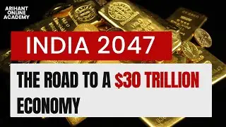 India 2047 : The Road to a $30 Trillion Economy