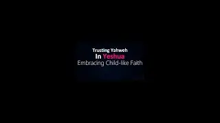 Trusting Yahweh, In Yeshua Embracing childlike Faith