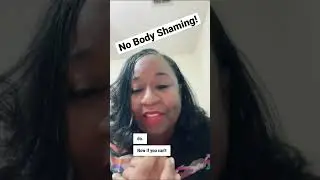 No body Shaming!!