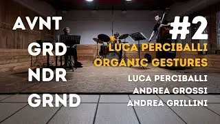 avant-garde under-ground #2: Luca Perciballi Organic Gestures trio