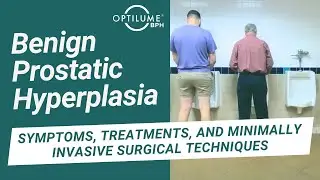 Benign Prostatic Hyperplasia: BPH Symptoms, Treatments, and Minimally Invasive Surgical Techniques