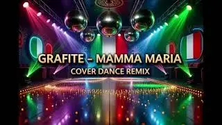 GRAFITE-MAMMA MARIA (COVER DANCE REMIX)