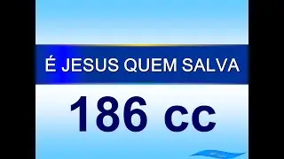 Cantor Cristão 186 - É Jesus Quem Salva