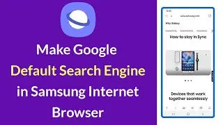 How to make Google as Default Search Engine in Samsung Internet Browser?