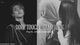 Park Jimin Oneshot || ᴅᴏɴᴛ ᴛᴏᴜᴄʜ ᴡʜᴀᴛs ᴍɪɴᴇ ||