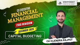 Capital Budgeting & Capital Structure Theory | CS Executive Financial Management | ZIDD Revision