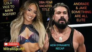 AEW DYNAMITE RECAP!JAKE SOMETHING& ANDRADE ALL ELITE!LOLA VICE TO MAIN ROSTER?OBA FEMI VACATES TITLE