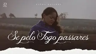 Ruthe Dayanne - Se Pelo Fogo Passares (Clipe Oficial)