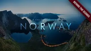 Behind the Scenes: NORWAY - A Time-Lapse Adventure