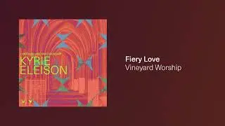 FIERY LOVE [Audio Video] | Discover Vineyard Worship | Vineyard Worship