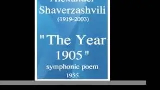 Alexander Shaverzashvili (1919-2003) : &laquo; The Year 1905 &raquo; symphonic poem (1955)